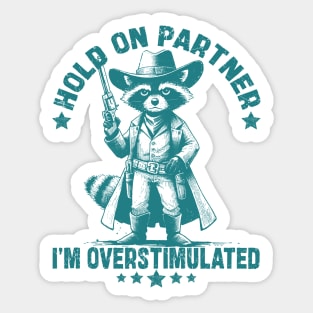 Hold On Partner I'm Overstimulated Cowboy Raccoon Funny Sticker
